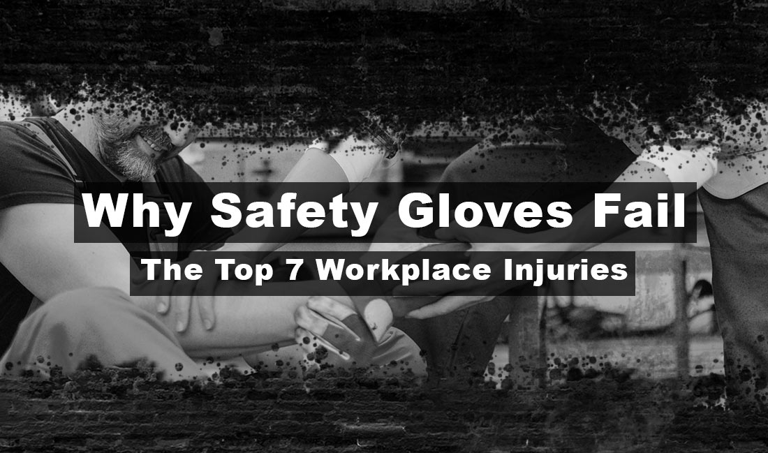 Why Safety Gloves Fail: The Top 7 Workplace Injuries