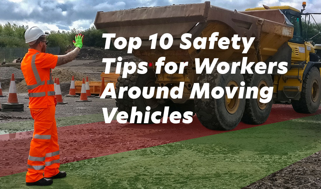 Top 10 Safety Tips for Workers Around Moving Vehicles
